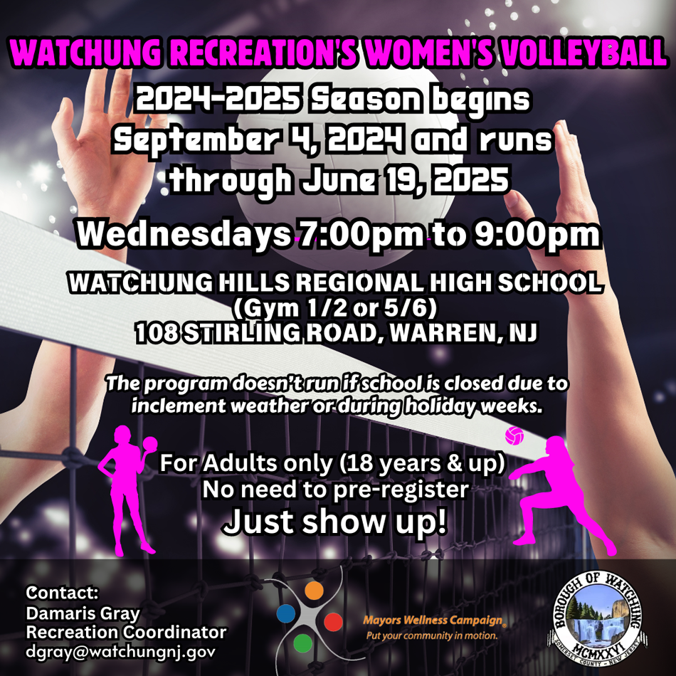 2024 25 WOMENS VOLLEYBALL Flyer. 2024-2025 Season starts September 4, and goes to June 19, 2025. Wednesdays 7PM to 9PM. Location: Watchung Hills Regional High School, gym 1/2 or 5/6. 108 Stirling Road, Warren, NJ. Contact Damaris Gray with questions, at dgray@watchungnj.gov