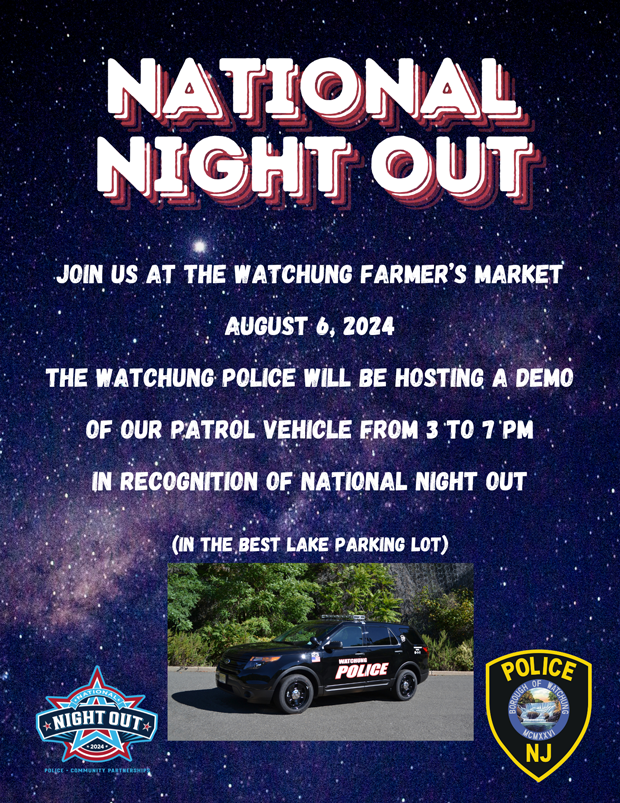 National Night Out flyer. Join us at the Watchung Farmers Market August 6, 2024. The Watchung Police will be hosting a demo of our patrol vehicle from 3 to 7 PM in recognition of national night out, in the best lake parking lot.